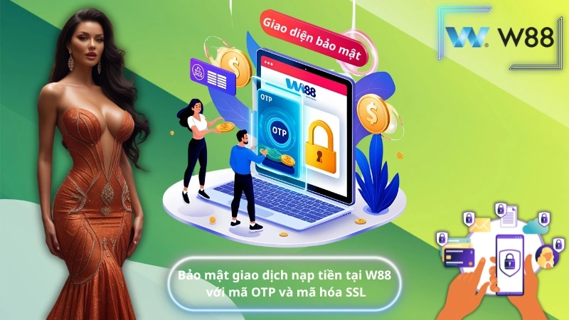 Bảo mật giao dịch nạp tiền tại W88 với mã OTP và mã hóa SSL