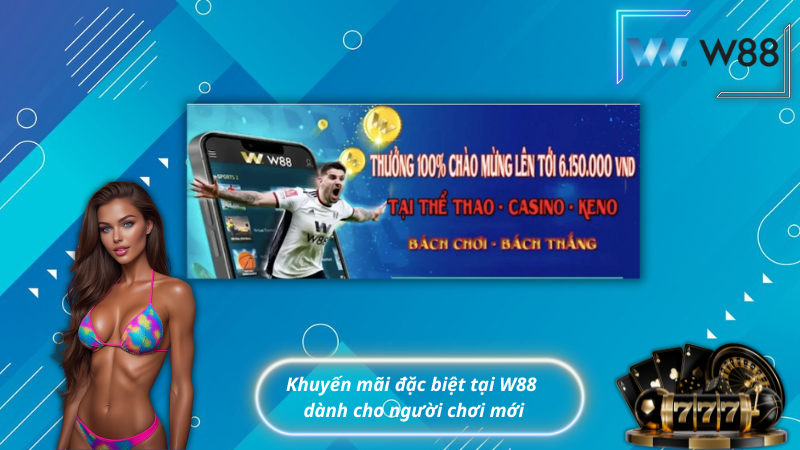 Khuyến mãi đặc biệt tại W88 dành cho người chơi mới