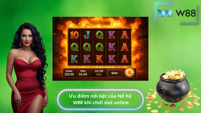 ưu điểm nổi bật của Nổ hũ W88 khi chơi slot online